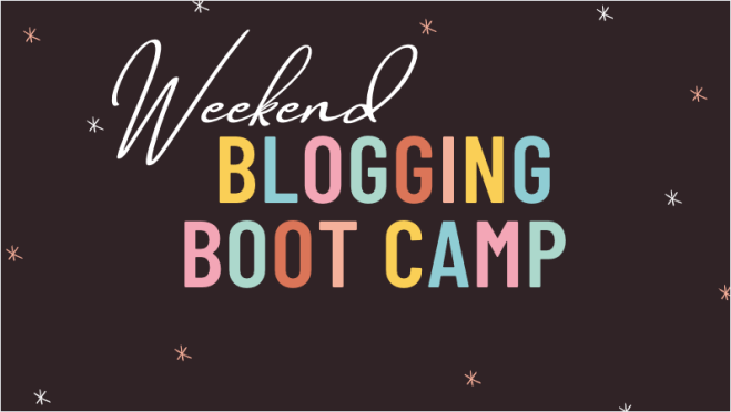 Weekend Blogging Bootcamp